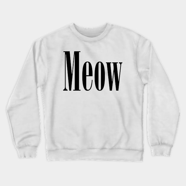 Meow T-Shirt Crewneck Sweatshirt by TSO